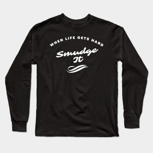 When Life Gets Hard Smudge It Long Sleeve T-Shirt